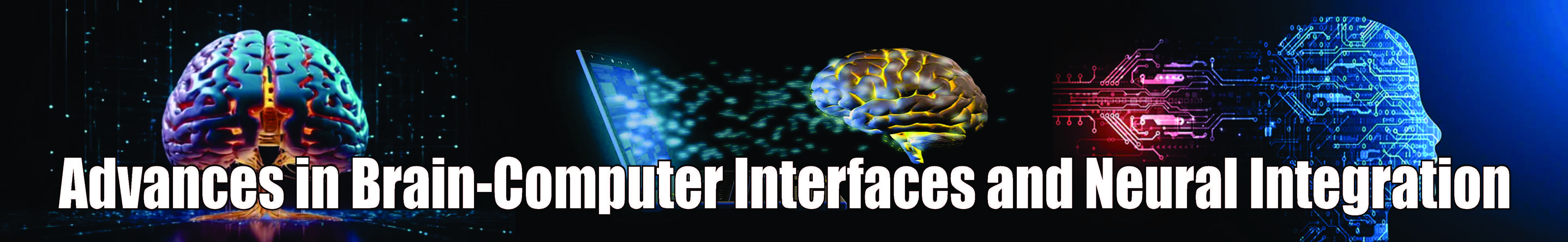 Advances in Brain-Computer Interfaces and Neural Integration Advances in Brain-Computer Interfaces and Neural Integration